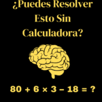 ¿Puedes Resolver Esto Sin Calculadora?